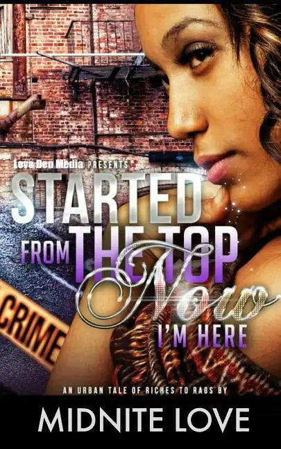 Started from the Top Now I'm Here: An Urban Tale of Riches to Rags - Paperback