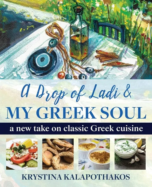 A Drop of Ladi & My Greek Soul: A New Take on Classic Greek Cuisine - Paperback