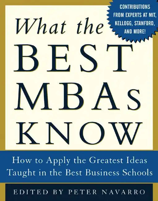 What the Best MBAs Know: How to Apply the Greatest Ideas Taught in the Best Business Schools - Hardcover