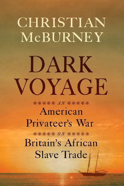 Dark Voyage: An American Privateer's War on Britain's African Slave Trade - Hardcover