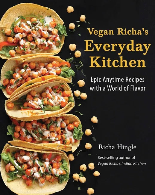 Vegan Richa's Everyday Kitchen: Epic Anytime Recipes with a World of Flavor - Paperback
