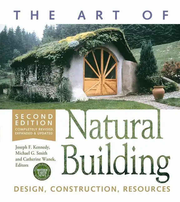The Art of Natural Building - Second Edition - Completely Revised, Expanded and Updated: Design, Construction, Resources - Paperback