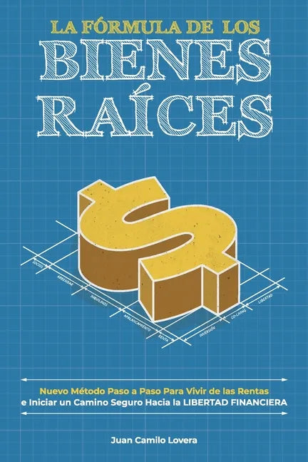 La Fórmula De Los Bienes Raíces: Nuevo Método Paso a Paso Para Vivir de las Rentas e Iniciar un Camino Seguro Hacia la Libertad Financiera - Paperback