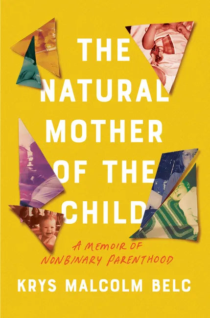 The Natural Mother of the Child: A Memoir of Nonbinary Parenthood - Hardcover
