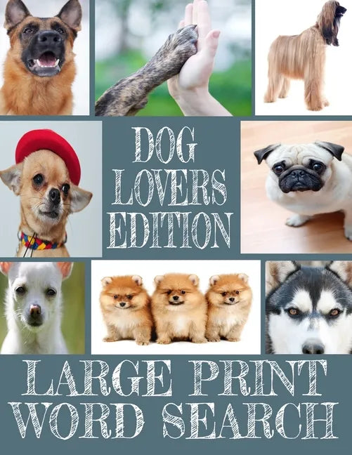Dog Lovers Edition Large Print Word Search: All about Our Canine Friends - Large Print Easy to Read - Over 600 Canine Related Words - Every Breed of t - Paperback