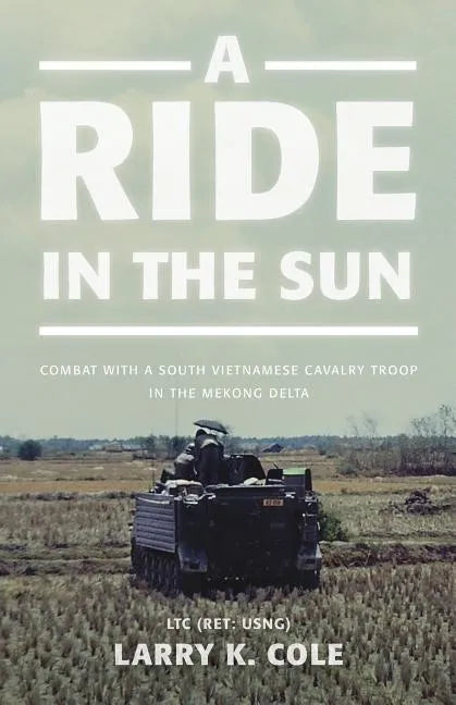 A Ride in the Sun: Combat with a South Vietnamese Cavalry Troop in the Mekong Delta - Paperback