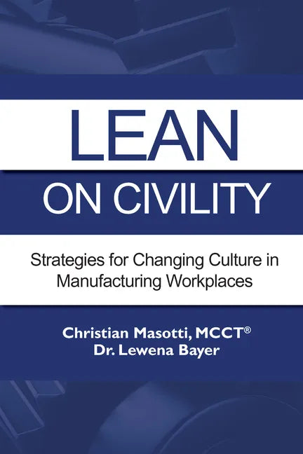 Lean on Civility: Strategies for Changing Culture in Manufacturing Workplaces - Paperback