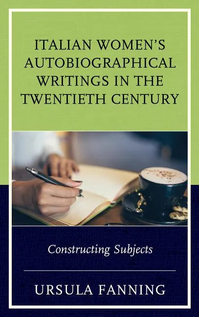 Italian Women's Autobiographical Writings in the Twentieth Century: Constructing Subjects - Paperback