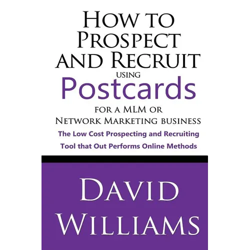 How to Prospect and Recruit using Postcards for a MLM or Network Marketing Business: The Low cost Prospecting and Recruiting Tool that Out Performs On - Paperback
