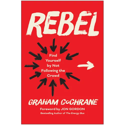 Rebel: Find Yourself by Not Following the Crowd - Hardcover