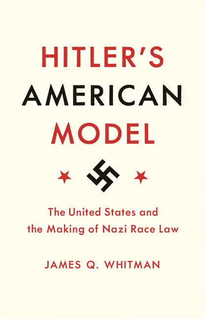 Hitler's American Model: The United States and the Making of Nazi Race Law - Paperback