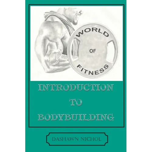 World of Fitness: An Introduction to Bodybuilding - Paperback