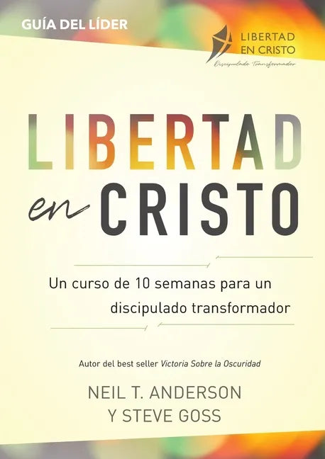 Libertad en Cristo: Un Curso de 10 semanas para un discipulado transformador - Líder - Paperback
