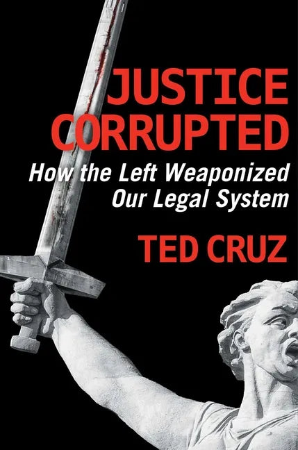 Justice Corrupted: How the Left Weaponized Our Legal System - Hardcover