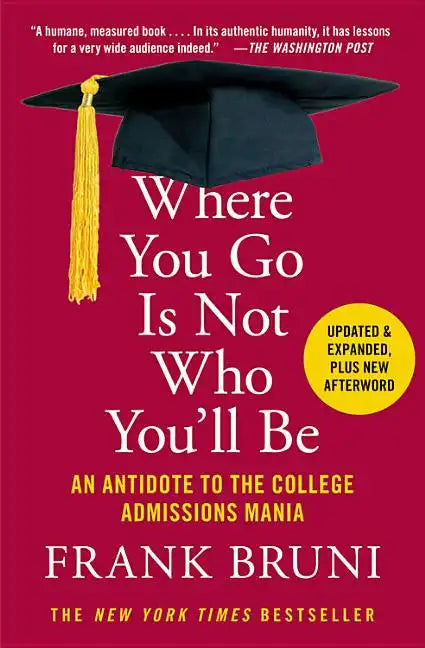 Where You Go Is Not Who You'll Be: An Antidote to the College Admissions Mania - Paperback
