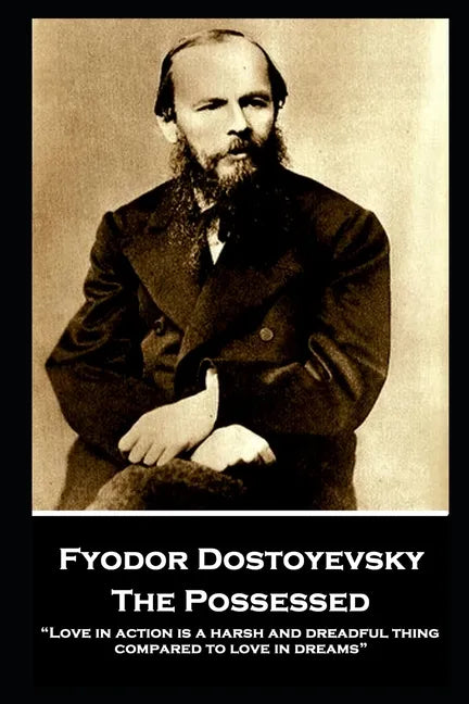 Fyodor Dostoyevsky - The Possessed: "Love in action is a harsh and dreadful thing compared to love in dreams" - Paperback