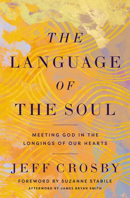The Language of the Soul: Meeting God in the Longings of Our Hearts - Hardcover
