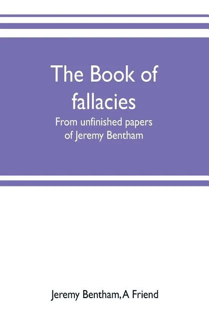The book of fallacies: from unfinished papers of Jeremy Bentham - Paperback