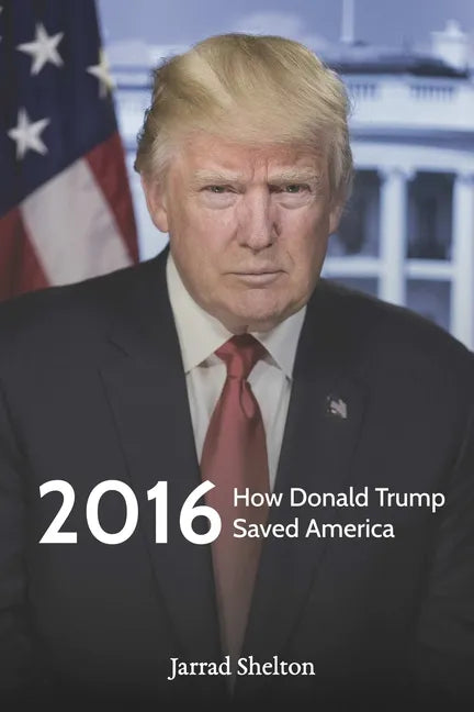 2016: How Donald Trump Saved America - Paperback