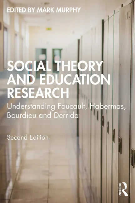 Social Theory and Education Research: Understanding Foucault, Habermas, Bourdieu and Derrida - Paperback