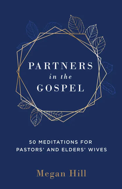 Partners in the Gospel: 50 Meditations for Pastors' and Elders' Wives - Hardcover