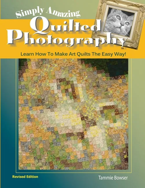 Simply Amazing Quilted Photography: Learn How To Make Art Quilts the Easy Way! - Paperback