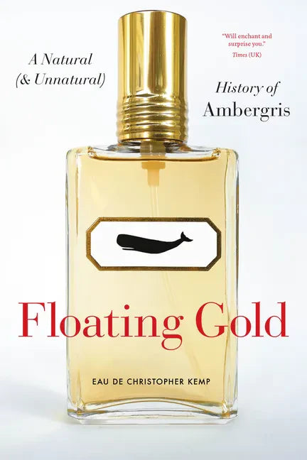 Floating Gold: A Natural (and Unnatural) History of Ambergris - Paperback