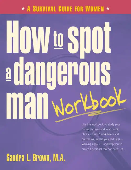 How to Spot a Dangerous Man Workbook: A Survival Guide for Women - Paperback