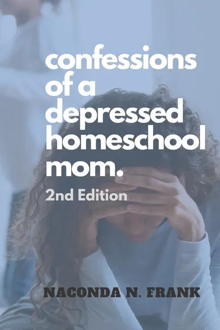 Confessions of a Depressed Homeschool Mom: 2nd Edition - Paperback