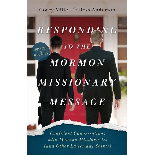 Responding to the Mormon Missionary Message: Confident Conversations with Mormon Missionaries (and Other Latter-day Saints) - Paperback