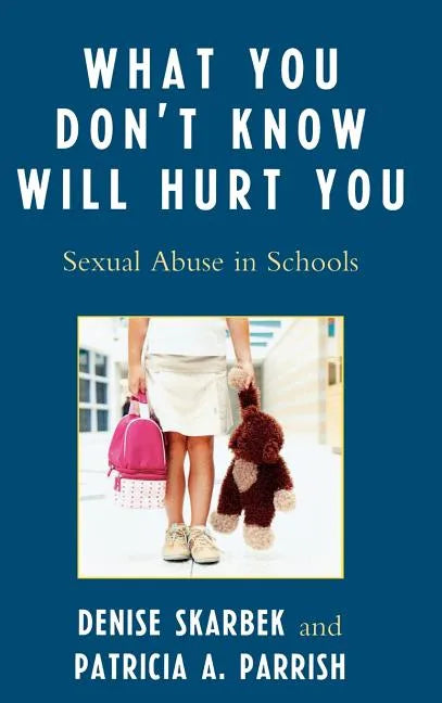What You Don't Know Will Hurt You: Sexual Abuse in Schools - Hardcover