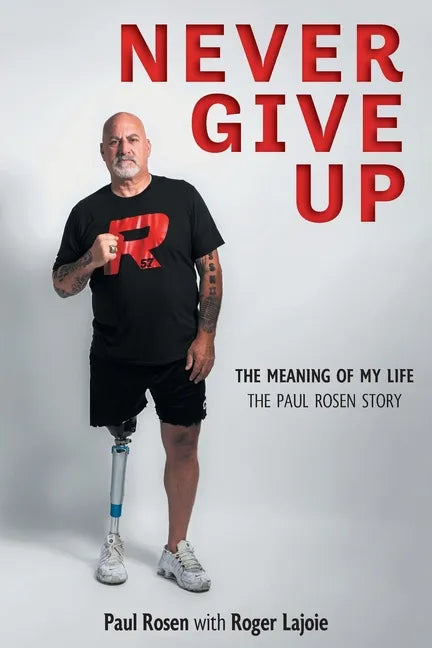 Never Give Up: The Meaning of My Life - The Paul Rosen Story - Paperback