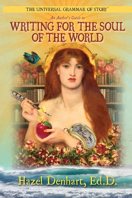 Universal Grammar of Story(R): An Author's Guide to Writing for the Soul of the World - Paperback