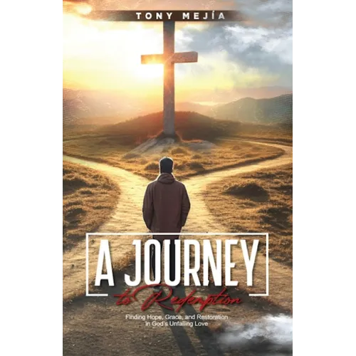 A Journey to Redemption: Finding Hope, Grace, and Restoration in God Unfailing Love - Paperback