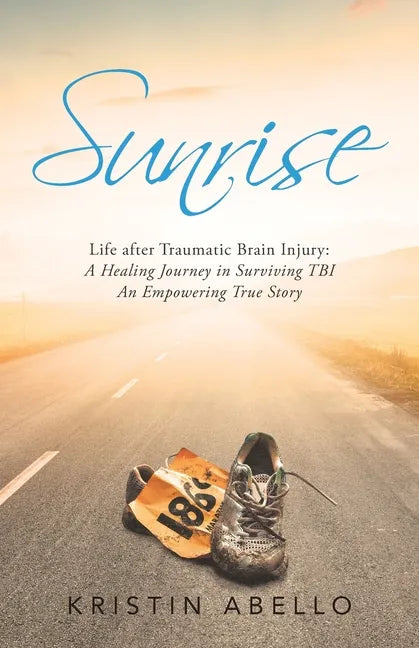 Sunrise: Life After Traumatic Brain Injury: a Healing Journey in Surviving Tbi, an Empowering True Story - Paperback