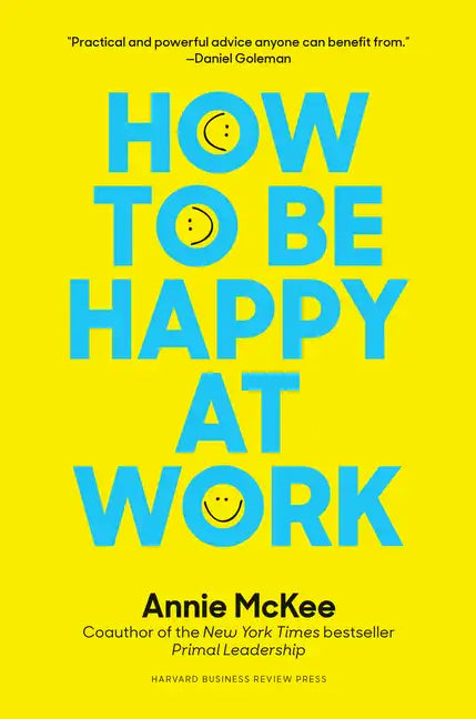 How to Be Happy at Work: The Power of Purpose, Hope, and Friendship - Hardcover