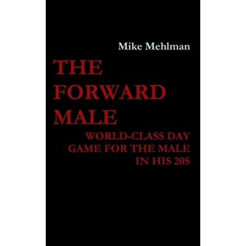 The Forward Male - World-class day game for the male in his 20s - Hardcover