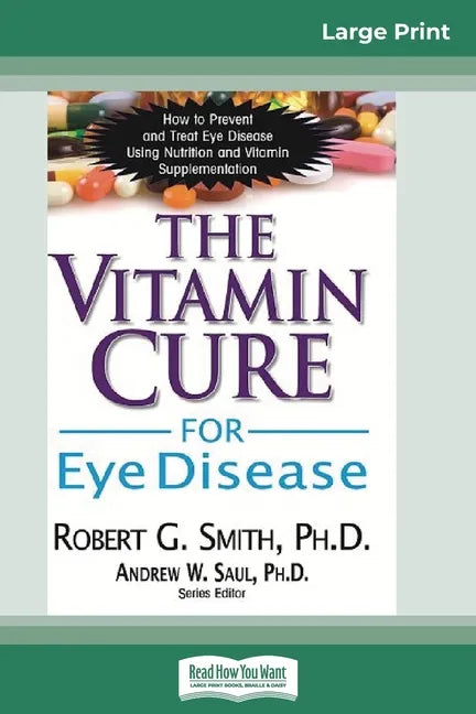 The Vitamin Cure for Eye Disease: How to Prevent and Treat Eye Disease Using Nutrition and Vitamin Supplementation (16pt Large Print Edition) - Paperback