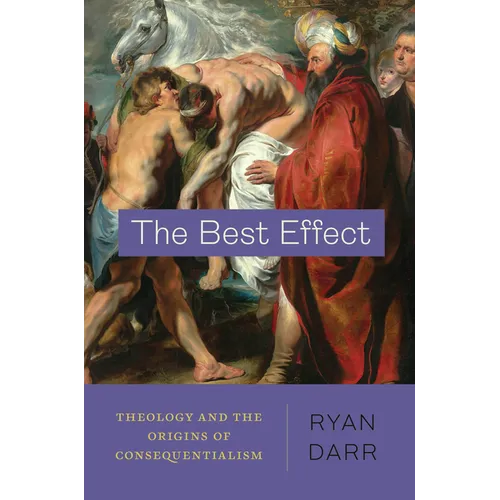 The Best Effect: Theology and the Origins of Consequentialism - Paperback