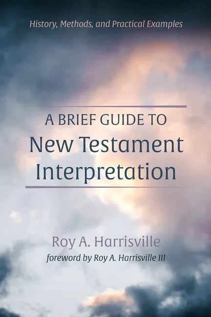 A Brief Guide to New Testament Interpretation: History, Methods, and Practical Examples - Hardcover