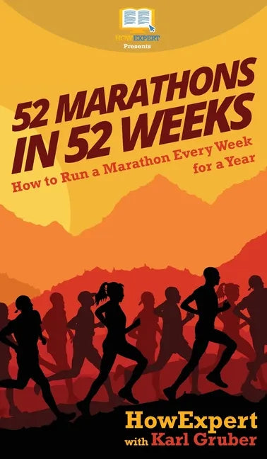 52 Marathons in 52 Weeks: How to Run a Marathon Every Week for a Year - Hardcover