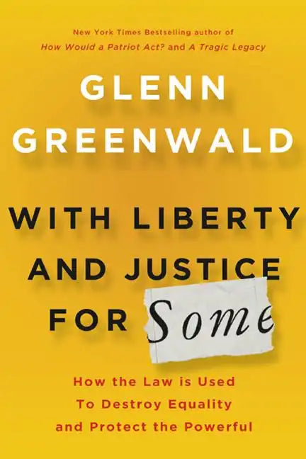 With Liberty and Justice for Some: How the Law Is Used to Destroy Equality and Protect the Powerful - Hardcover