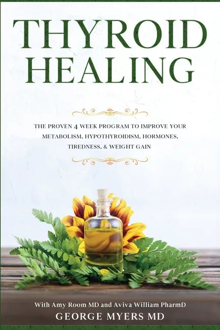 Thyroid Healing: The Proven 4 Week Program to Improve Your Metabolism, Hypothyroidism, Hormones, Tiredness, & Weight Gain - Paperback