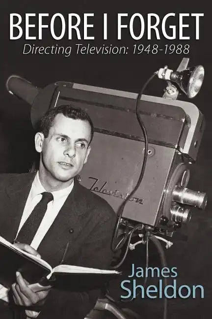Before I Forget - Directing Television: 1948-1988 - Paperback