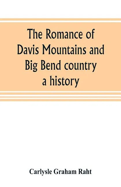 The romance of Davis Mountains and Big Bend country: a history - Paperback