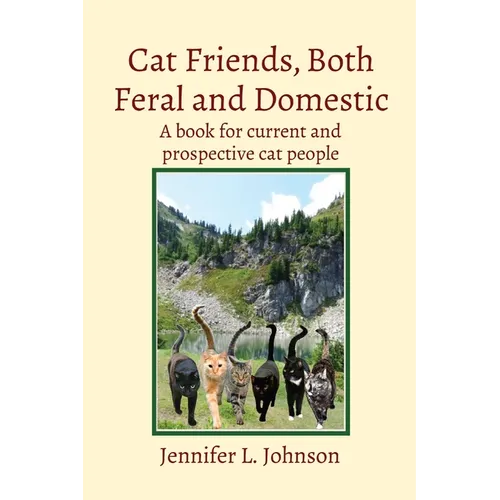 Cat Friends, Both Feral and Domestic: A book for current and prospective cat people - Paperback