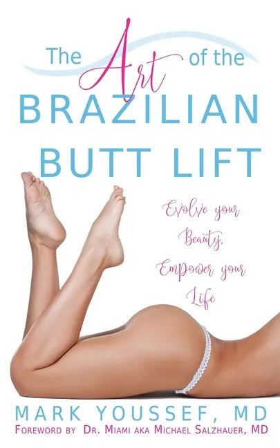 The Art of the Brazilian Butt Lift: Evolve Your Beauty, Empower Your Life - Paperback