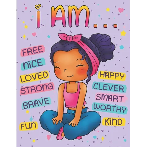 I Am: Positive Affirmations Coloring Book for Black Girls: Self Esteem and Confidence Building Coloring Book with Affirmatio - Paperback