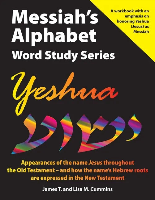 Messiah's Alphabet Word Study Series: Yeshua: Appearances of the name "Jesus" throughout the Old Testament -- and how the name's Hebrew roots are expr - Paperback