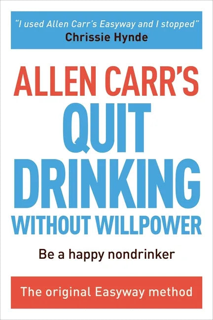 Allen Carr's Quit Drinking Without Willpower: Be a Happy Nondrinker - Paperback